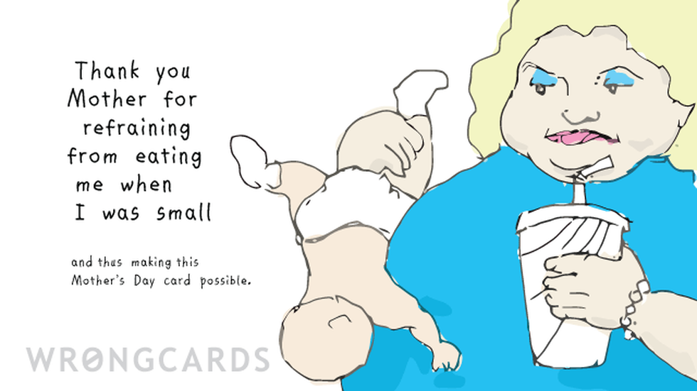 Mother's Day ecard with text: Thank you Mother for refraining from eating me when I was small, and thus making this Mothers Day card possible.