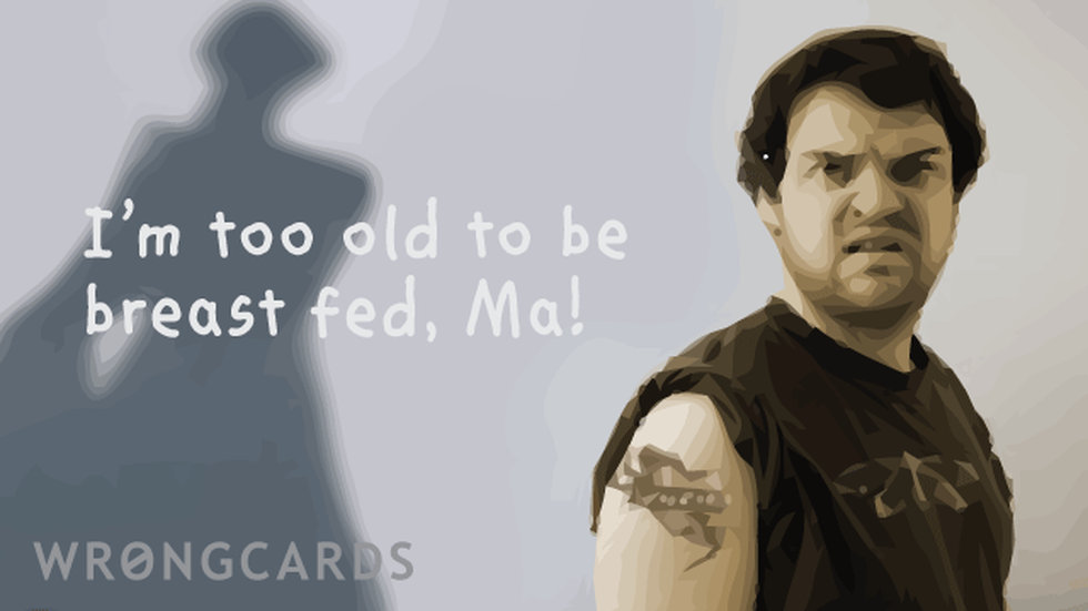 Mother's Day ecard with text: i'm too old to be breast-fed, ma!