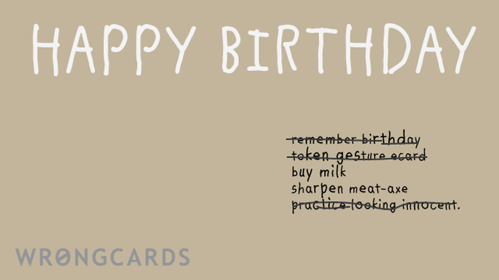 Birthday ecard with text: Happy Birthday, and a half finished to-do list including - remember birthday, buy milk, token gesture ecard, sharpen axe, practice looking innocent.