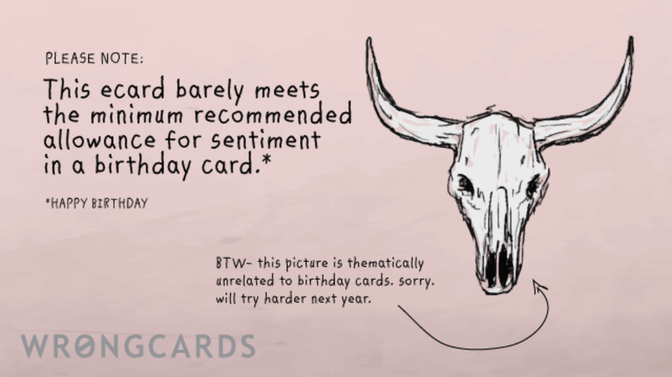 Birthday ecard with text: 'PLEASE NOTE: this ecard barely meets the minimum recommended allowance for sentiment in a birthday card.'