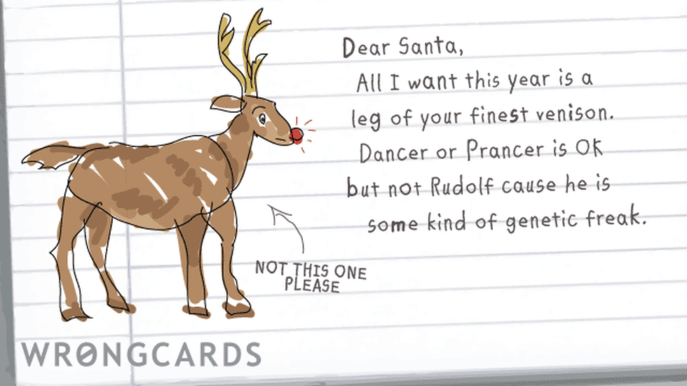 Christmas ecard with text: merry christmas. dear Santa, all I want this year is a leg of your finest venison. Dancer or Prancer is ok but not Rudolf cause he is some kind of genetic freak.