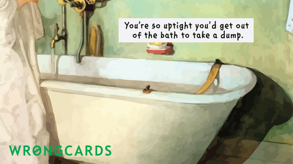 Thinking of You ecard with text: you're so uptight, you'd get out of a bath to take a dump