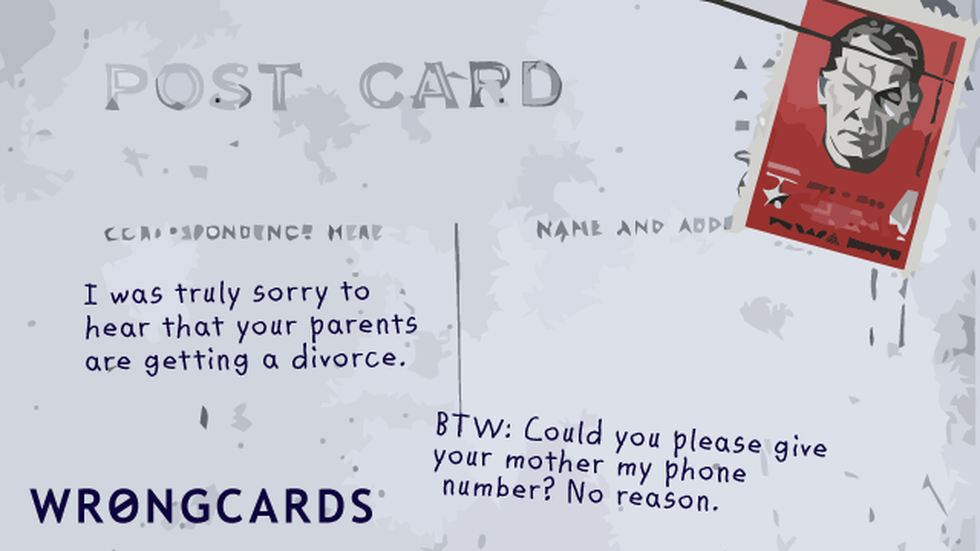 Family ecard with text: 'I was truly sorry to hear that your parents are getting a divorce. BTW: Could you please give your mother my phone number? No reason.'