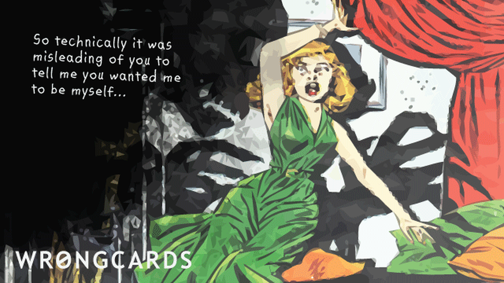 Apology ecard with text: So technically it was misleading of you to tell me you wanted me to be myself.
