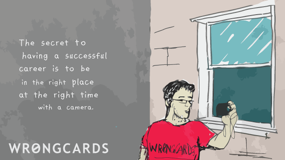 Inspirational ecard with text: The secret to having a successful career is to be in the right place at the right time with a camera.