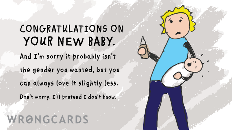 Baby ecard with text: Congratulations on your new baby. I'm sorry it's probably not the gender you wanted but you can always love it slightly less. Don't worry I won't tell anyone.