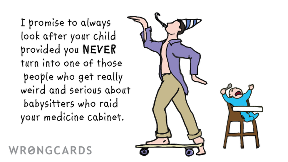 Baby ecard with text: I promise to always look after your child provided you NEVER turn into one of those people who get weird and serious about babysitters who raid your medicine cabinet.