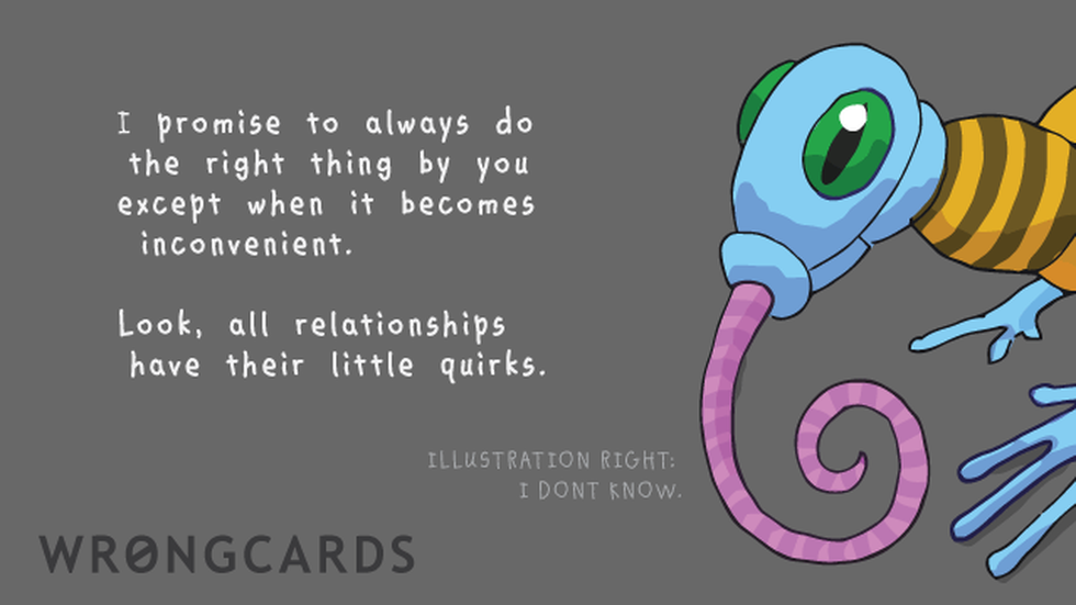 Love ecard with text: I promise to do the right thing by you, except when it becomes inconvenient. Look, every relationship has its little quirks.