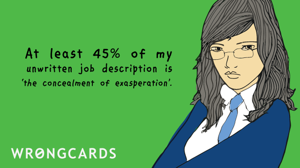 Workplace ecard with text: At least 45 percent of my unwritten job description is the concealment of exasperation.