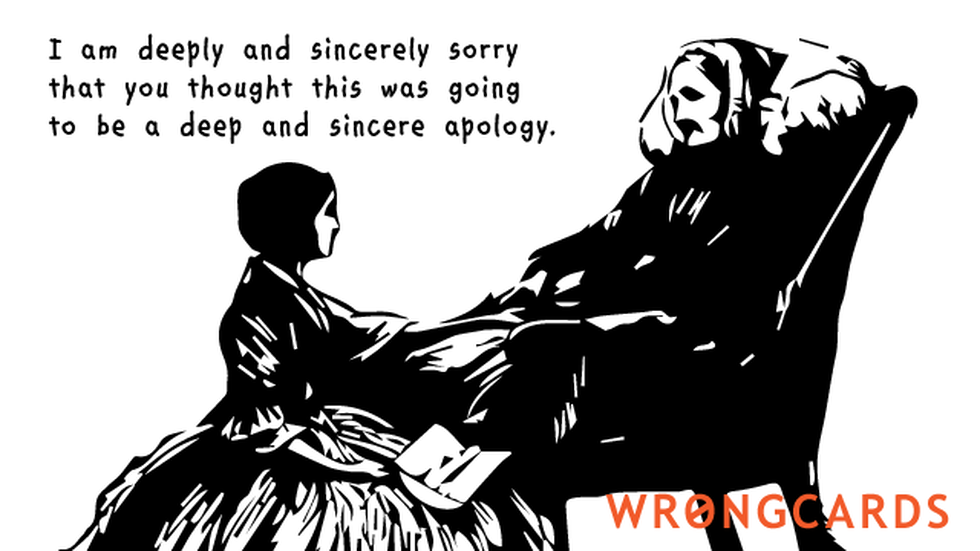 Apology ecard with text: I am deeply and sincerely sorry you thought this was going to be a deep and sincere apology.