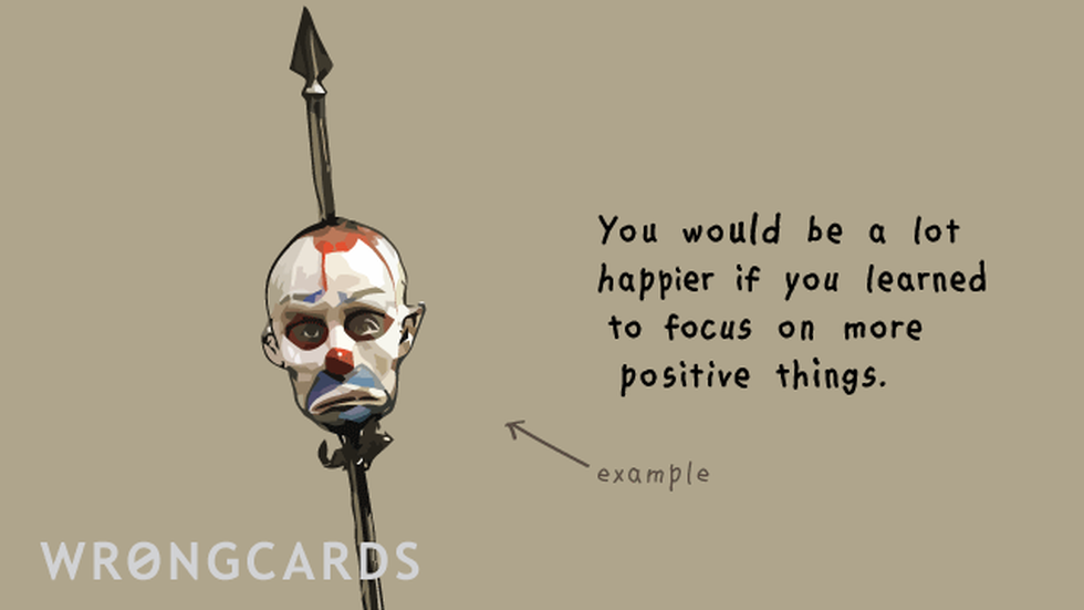 Inspirational ecard with text: You would be much happier if you focused on more positive things. With a picture of a dead clown.