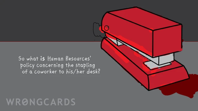 staplers so what IS human resources' policy concerning the stapling of a co-worker to his/her desk?