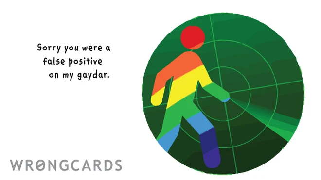 false positive sorry you were a false positive on my gaydar
