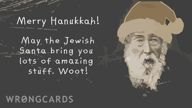 merry hanukkah merry hanukkah. may the Jewish santa bring you lots of amazing stuff! woot!
