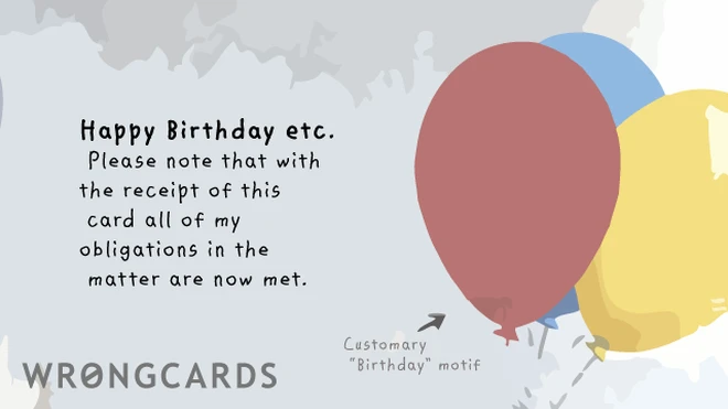 birthday obligations Happy Birthday etc. Please note that with the receipt of this ecard all of my obligations in the matter are now met.
