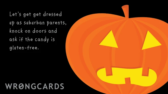 suburban halloween Let's get dressed up as suburban parents, knock on doors and ask if the candy is gluten-free.