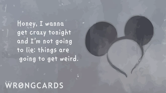 things are gonna crazy Honey, I wanna get crazy tonight and Im not going to lie: things are gonna get weird.'