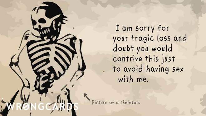 sincerest trust I am sorry for your tragic loss and doubt you would contrive this just to avoid having sex with me.