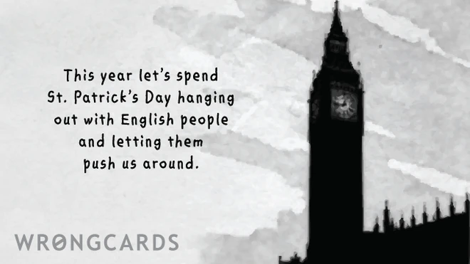 untraditional This year let's spend St Patricks Day hanging out with English people and letting them push us around.