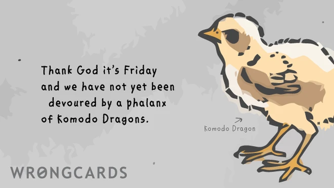 phalanx Thank God it's Friday and we have not been devoured by a phalanx of Komodo Dragons.