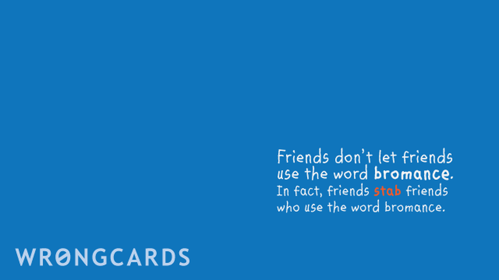 Reminders ecard with text: Friends don't let friends use the word bromance. In fact, friends 'stab' friends who use the word 'bromance'.
