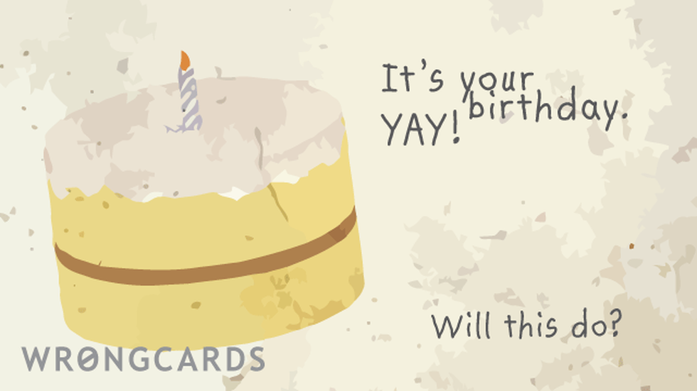 Birthday ecard with text: It's your birthday. Yay! Will this do?