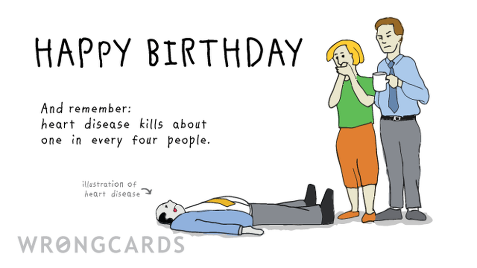 Birthday Ecard with text: Happy Birthday. And remember: heart disease kills about one in every four people.