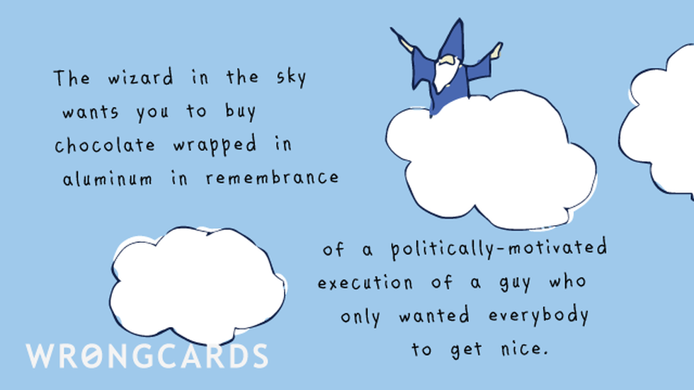 Easter Greetings Ecard with text: The wizard in the sky wants you to buy chocolate wrapped in aluminium in remembrance of a politically-motivated execution of a guy who just wanted everybody to get nice.