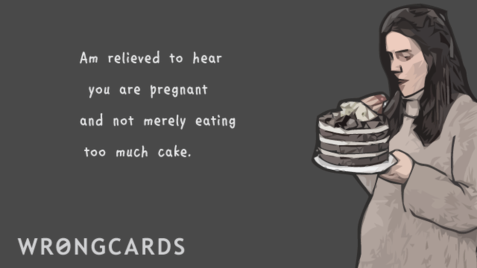 Baby ecard with text: Am relieved to hear you are pregnant and not merely eating too much cake.